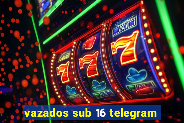 vazados sub 16 telegram