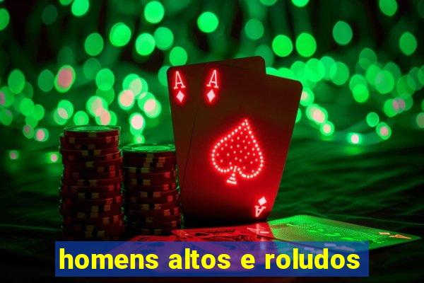 homens altos e roludos