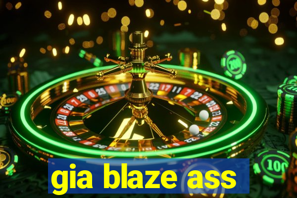 gia blaze ass