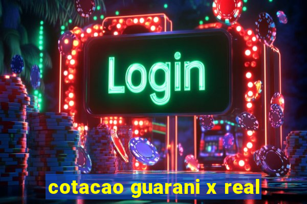 cotacao guarani x real