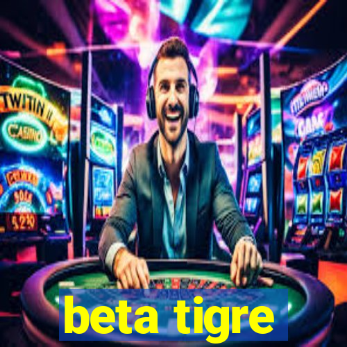 beta tigre