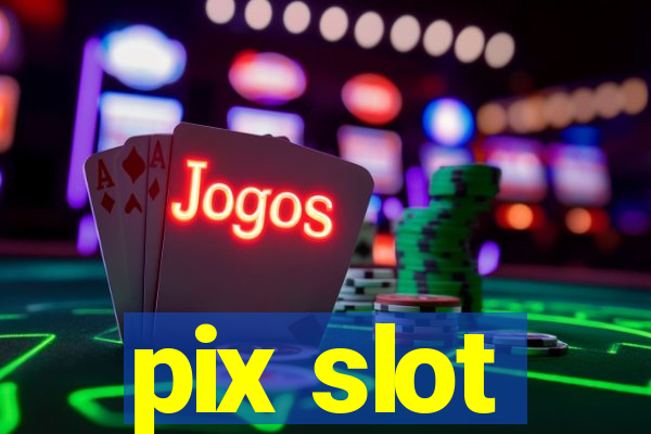 pix slot