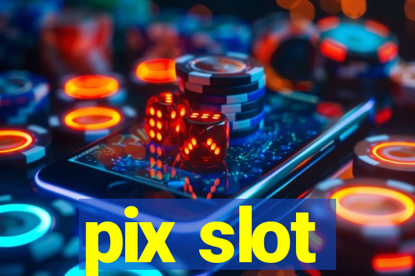 pix slot