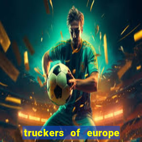 truckers of europe 3 dinheiro infinito