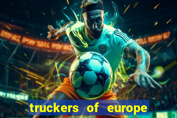 truckers of europe 3 dinheiro infinito