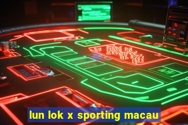 lun lok x sporting macau