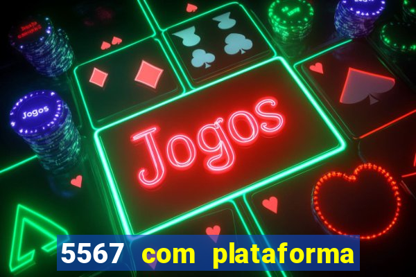 5567 com plataforma de jogos