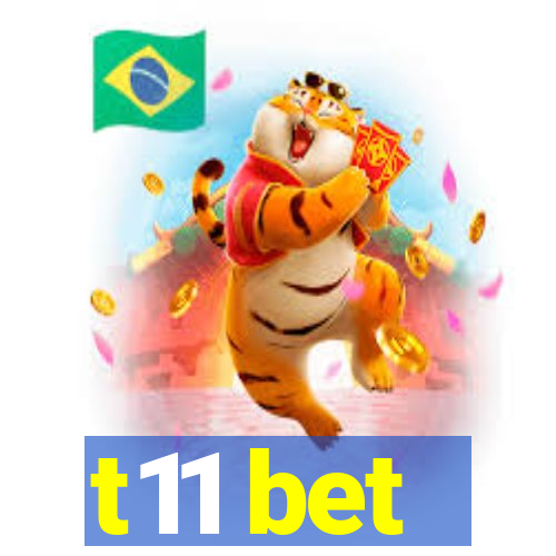 t11 bet