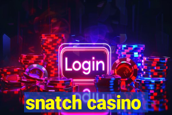 snatch casino