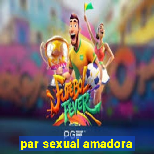 par sexual amadora