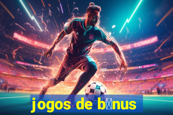 jogos de b么nus