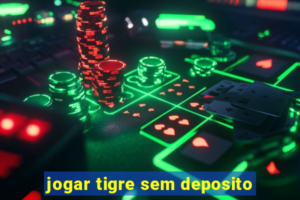 jogar tigre sem deposito