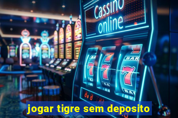 jogar tigre sem deposito