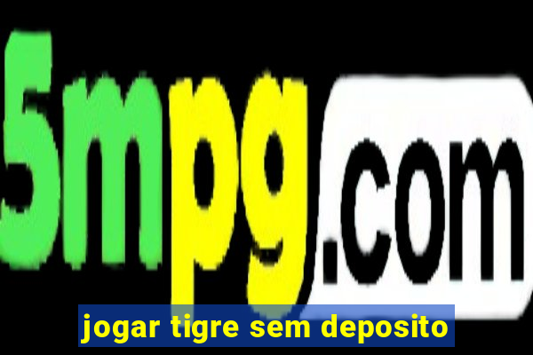 jogar tigre sem deposito