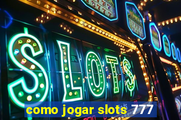 como jogar slots 777