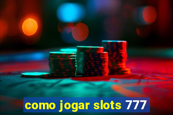 como jogar slots 777