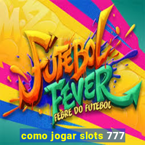 como jogar slots 777