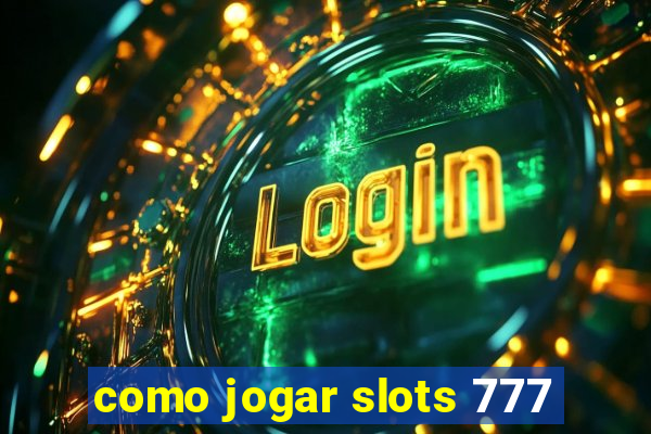 como jogar slots 777