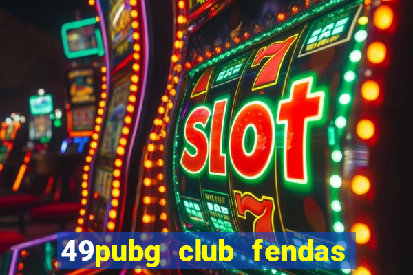 49pubg club fendas de resort