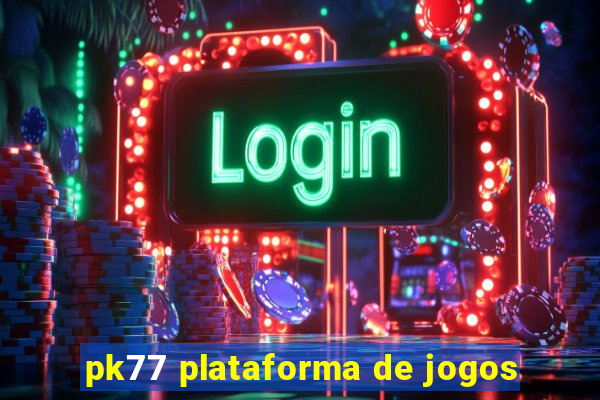 pk77 plataforma de jogos