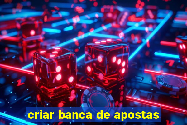 criar banca de apostas