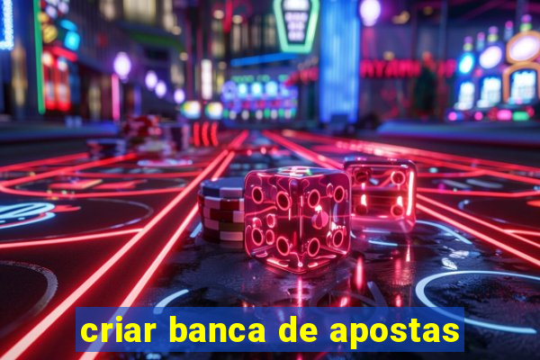 criar banca de apostas