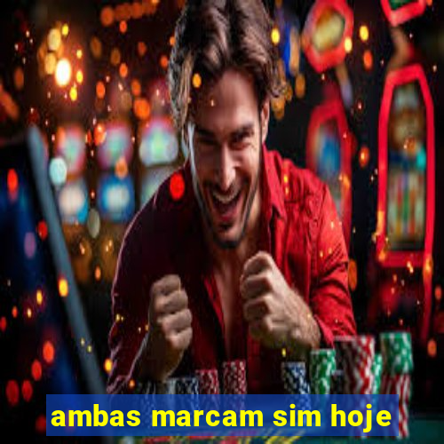 ambas marcam sim hoje