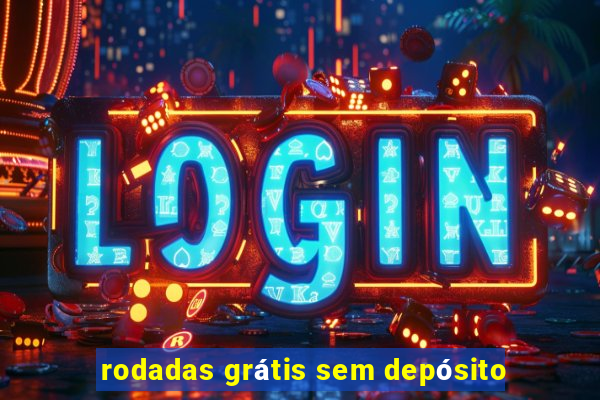 rodadas grátis sem depósito