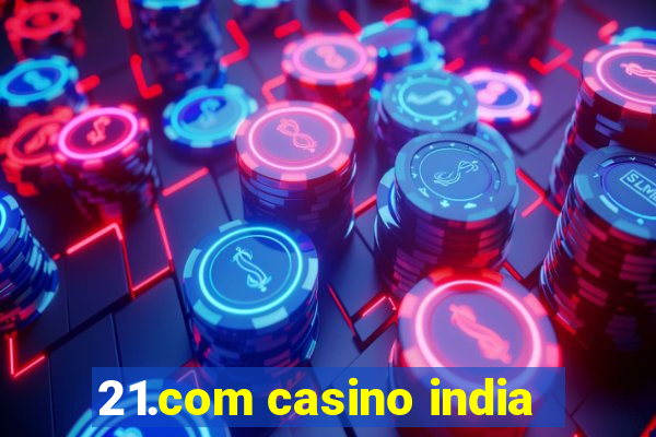 21.com casino india