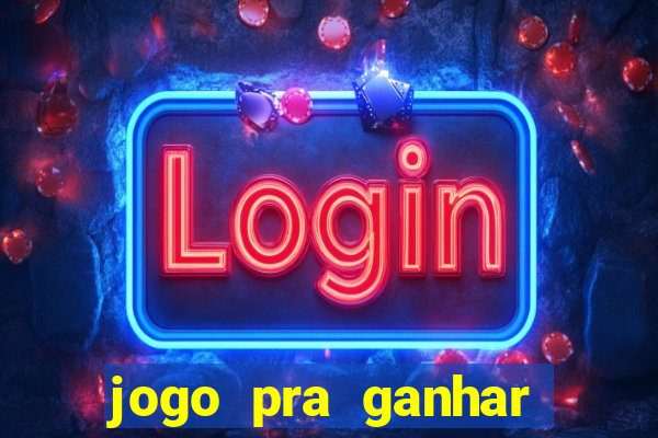 jogo pra ganhar dinheiro sem depositar