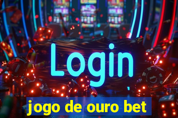 jogo de ouro bet