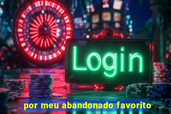 por meu abandonado favorito