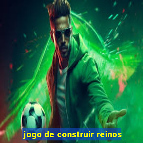 jogo de construir reinos