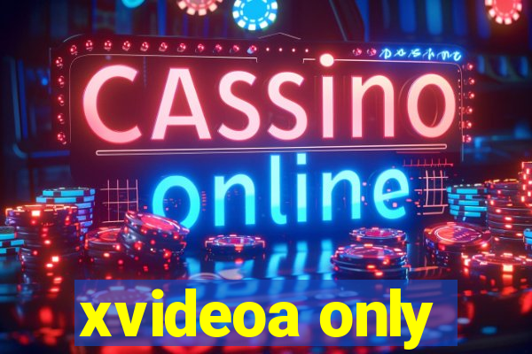 xvideoa only