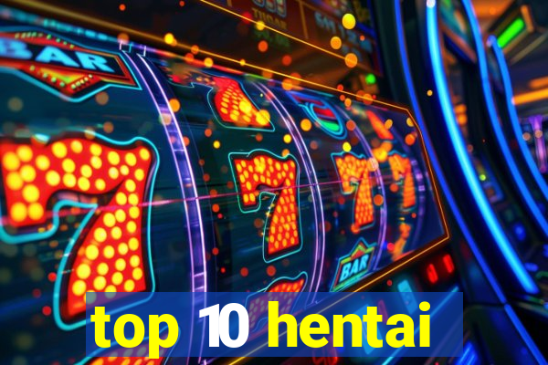 top 10 hentai