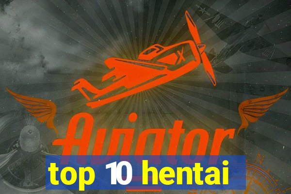 top 10 hentai