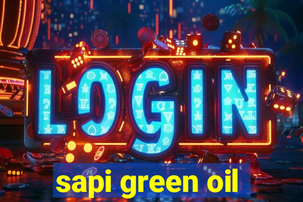 sapi green oil