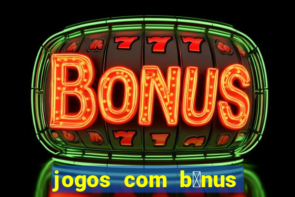 jogos com b么nus de boas-vindas sem dep贸sito