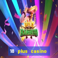 18 plus casino near me