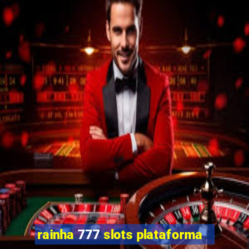 rainha 777 slots plataforma