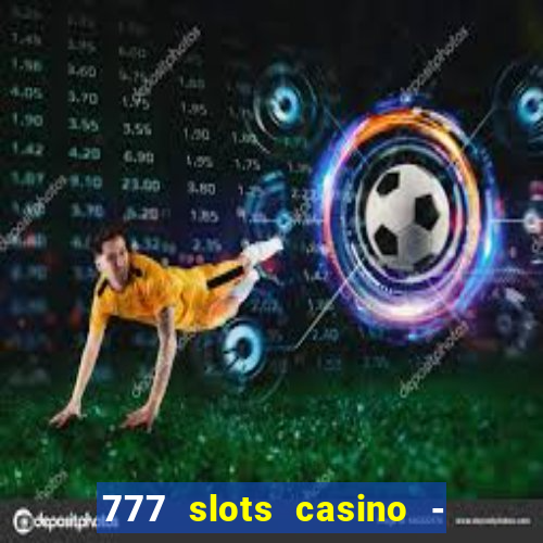 777 slots casino - jogos de ca?a-níqueis online