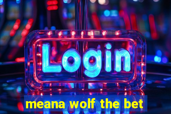 meana wolf the bet