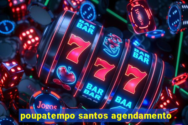 poupatempo santos agendamento