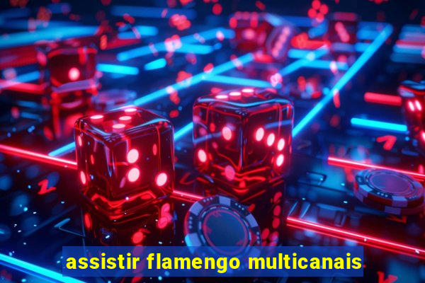 assistir flamengo multicanais