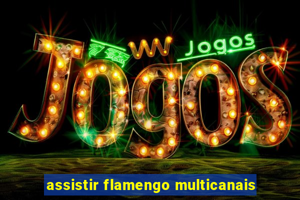 assistir flamengo multicanais