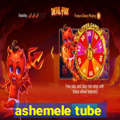 ashemele tube