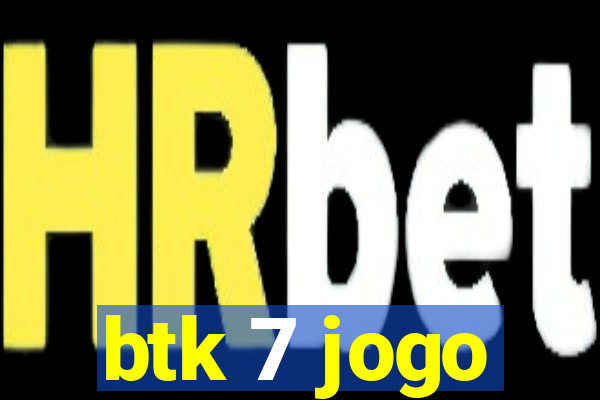 btk 7 jogo