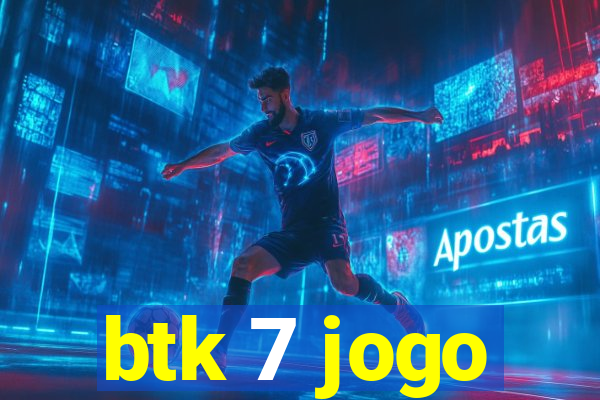 btk 7 jogo