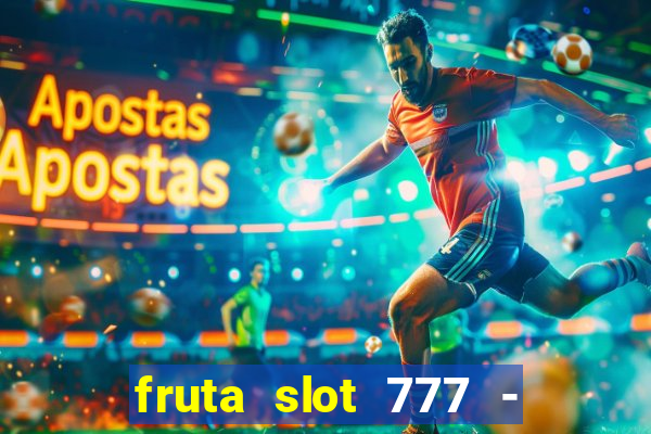 fruta slot 777 - mega jackpot