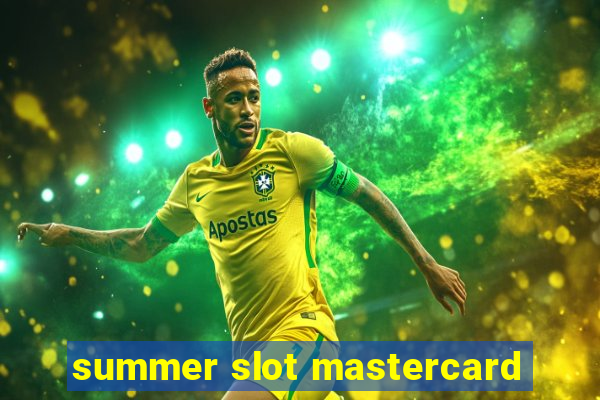 summer slot mastercard